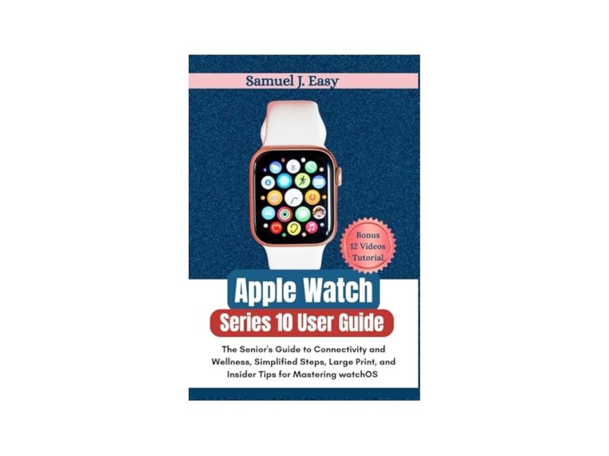 Amazon Apple Watch Series 10 User Guide The Senior s Guide To Connectivity And Wellness Simplified Steps Large Print And Insider Tips For Mastering WatchOS 11 9798286757558 Easy Samuel J Books