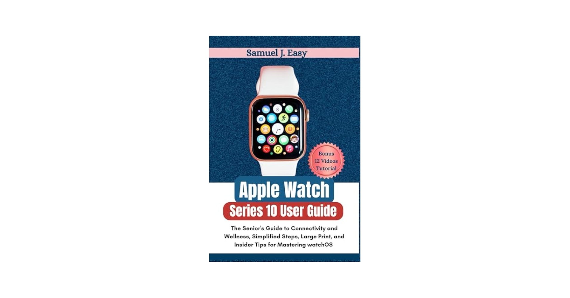 Amazon Apple Watch Series 10 User Guide The Senior s Guide To Connectivity And Wellness Simplified Steps Large Print And Insider Tips For Mastering WatchOS 11 9798286757558 Easy Samuel J Books