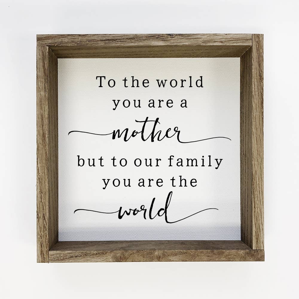 Mother s Day Wood Sign To The World You re A Mother Quote