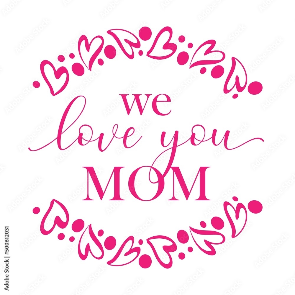 Vector Illustration Of Quote We Love You Mom And Wreath With Hearts Isolated On White Background Cute Template Greeting Card For Happy Mothers Day Stock Vector Adobe Stock