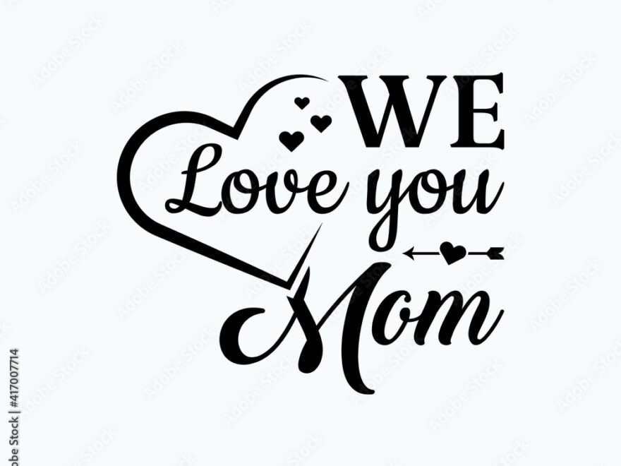 We Love You Mom Printable Vector Illustration Happy Mother s Day Great For Badge T shirts And Postcard Designs Mother s Day Card With Heart Vector Graphic Illustration Stock Vector Adobe Stock