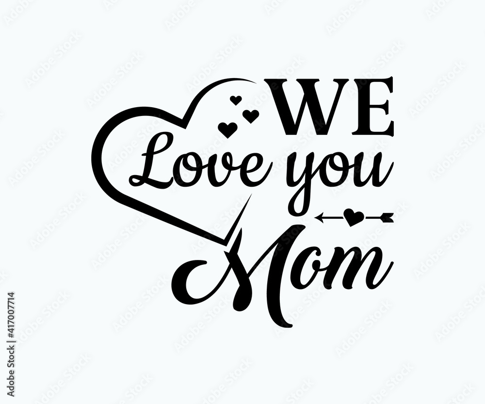 We Love You Mom Printable Vector Illustration Happy Mother s Day Great For Badge T shirts And Postcard Designs Mother s Day Card With Heart Vector Graphic Illustration Stock Vector Adobe Stock